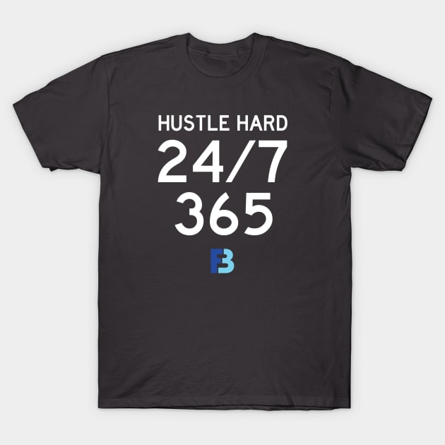 Hustle Hard 24/7/365 T-Shirt by We Stay Authentic by FB